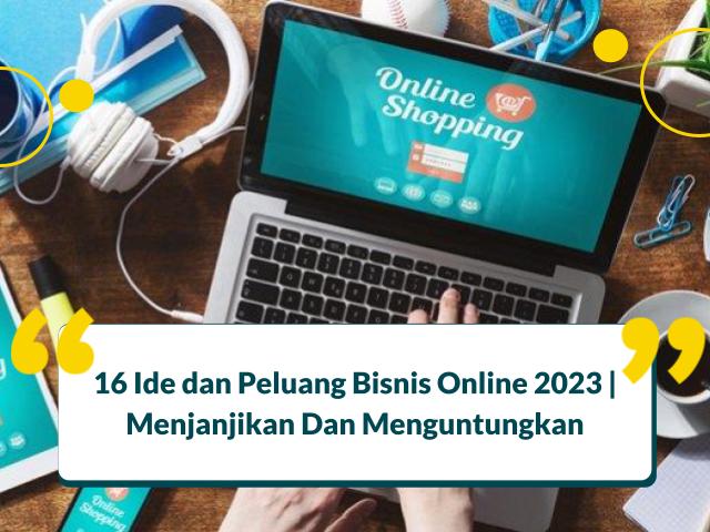 16 Ide dan Peluang Bisnis Online 2023 | Menjanjikan Dan Menguntungkan