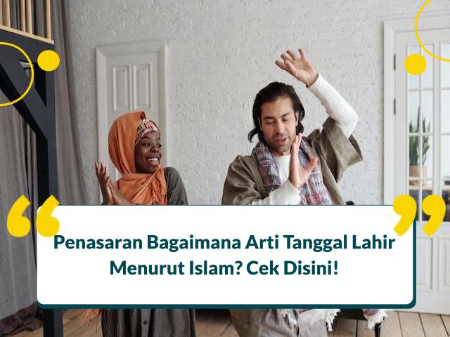 Arti Tanggal Lahir Menurut Islam