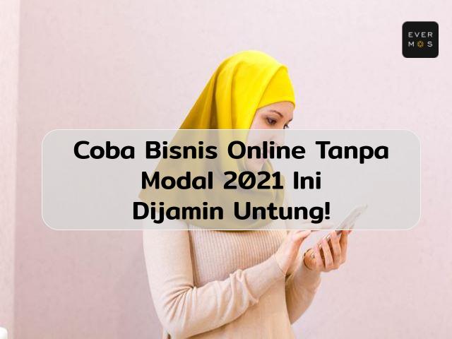 7 Bisnis Online Tanpa Modal di Tahun 2021 | Dijamin Untung!
