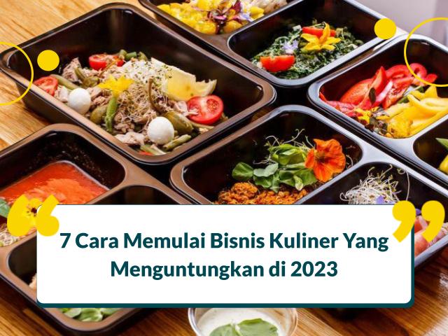 7 Cara Memulai Bisnis Kuliner Yang Menguntungkan di 2023