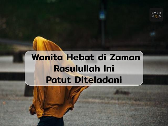 Wanita Tangguh di Zaman Rasulullah