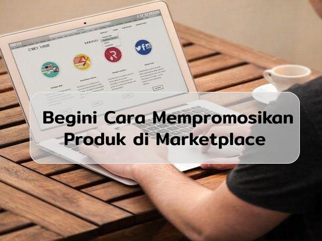 Cara Mempromosikan Produk di Marketplace