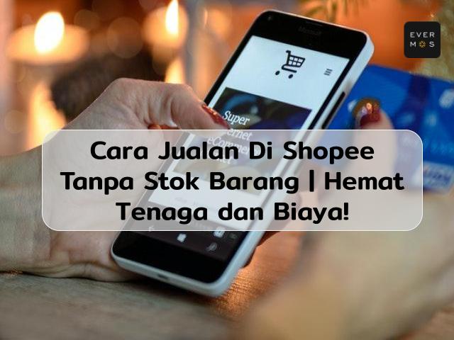 cara jualan di shopee tanpa stok barang
