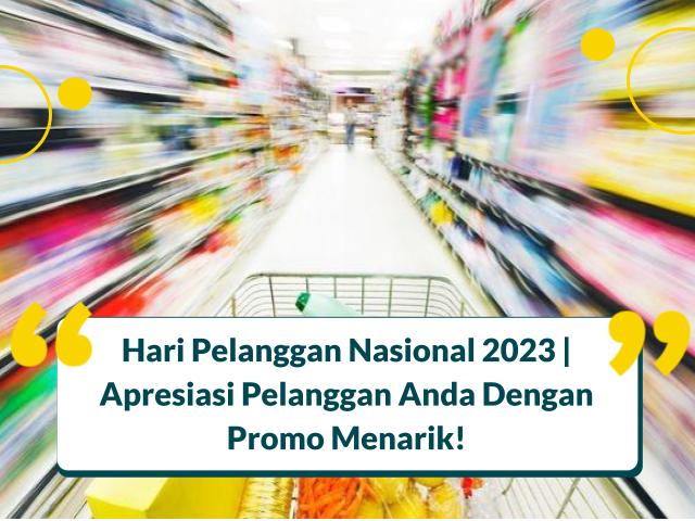 Hari Pelanggan Nasional 2023 | Apresiasi Pelanggan Anda Dengan Promo Menarik!