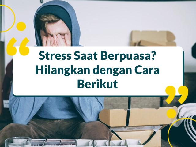 Cara Menghilangkan Stres Saat Puasa