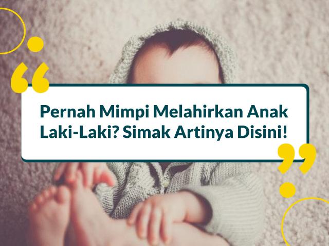 arti mimpi melahirkan anak laki laki