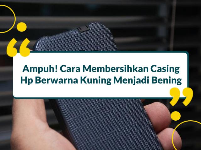 Cara membersihkan casing hp berwarna