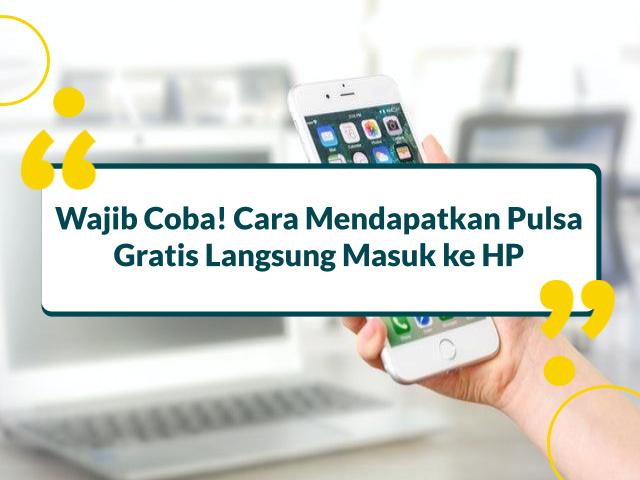 Cara Mendapatkan Pulsa Gratis Langsung Masuk