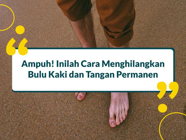 AmpuCara Menghilangkan Bulu Kaki dan Tangan Permanen