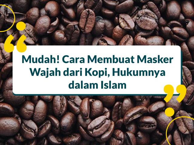 Cara Membuat Masker Wajah dari Kopi
