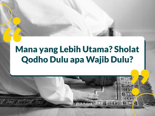Sholat Qodho Dulu apa Wajib Dulu