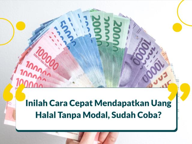 Cara Cepat Mendapatkan Uang Halal Tanpa Modal