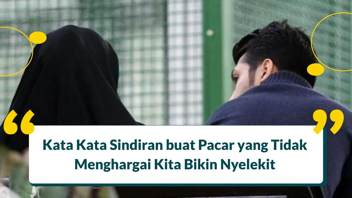 Kata Kata Sindiran buat Pacar yang Tidak Menghargai Kita
