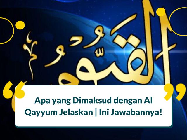Apa yang Dimaksud dengan Al Qayyum Jelaskan