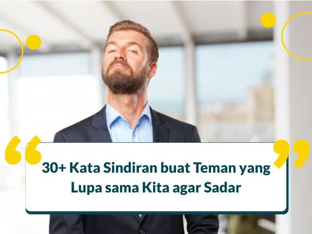 Kata Sindiran buat Teman yang Lupa sama Kita