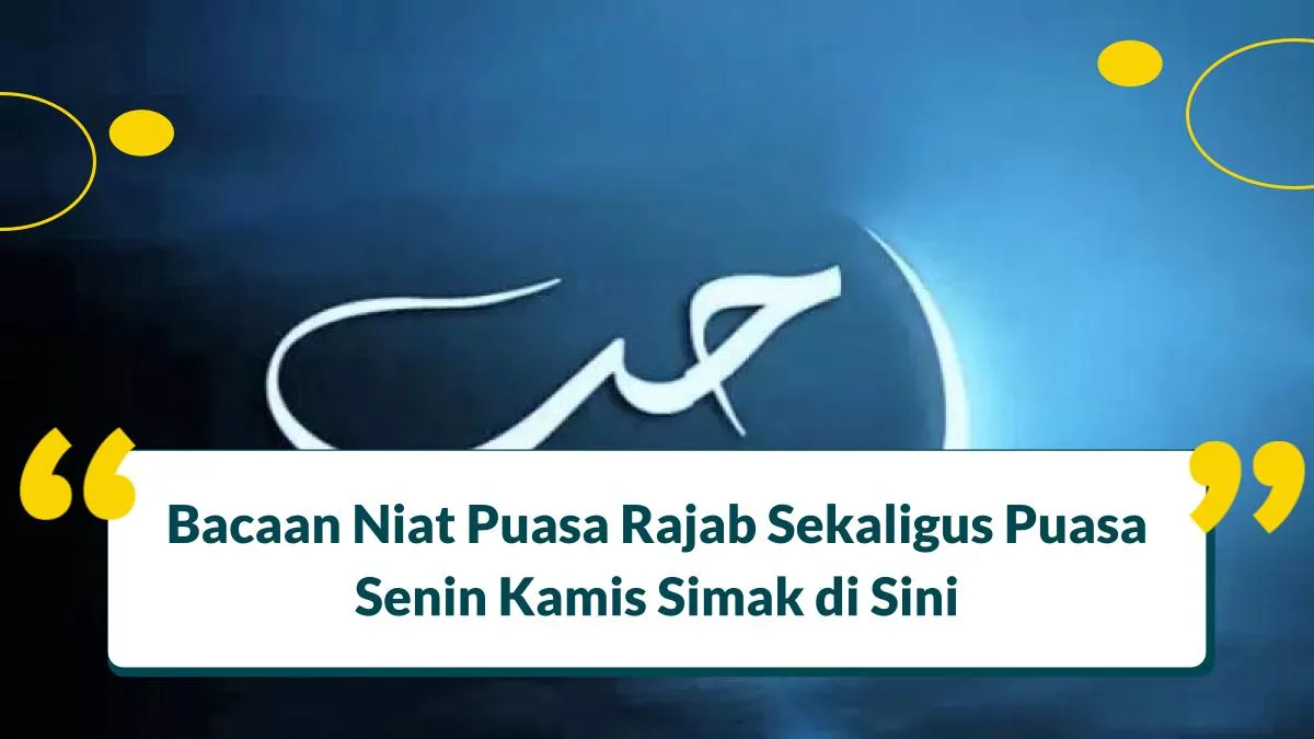 Bacaan Niat Puasa Rajab Sekaligus Puasa Senin Kamis Simak di Sini