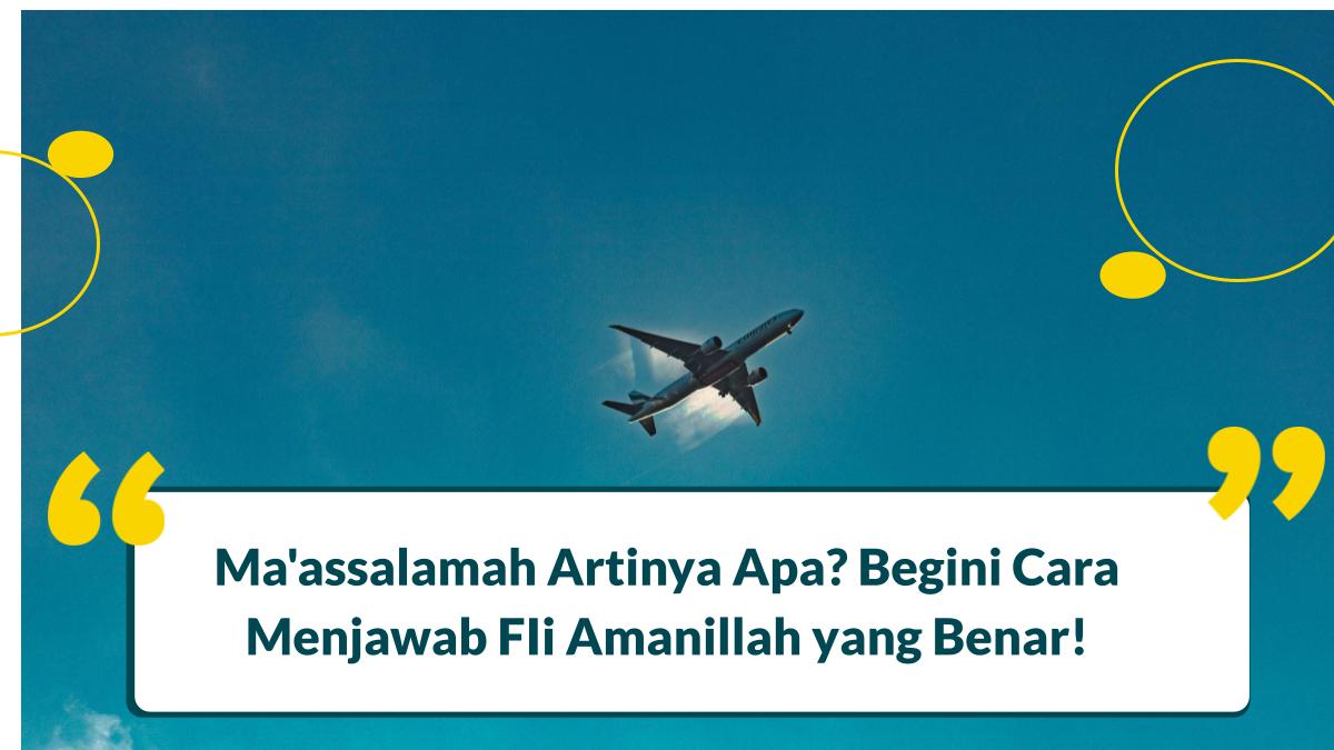 Ma'assalamah Artinya Apa? Begini Cara Menjawab FIi Amanillah yang Benar!