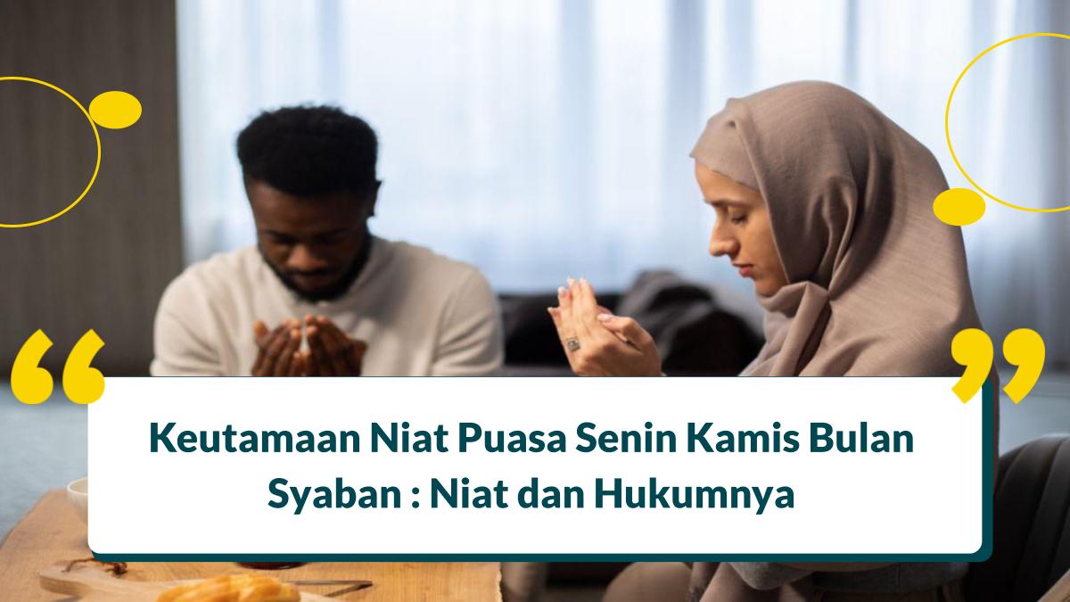 Keutamaan Niat Puasa Senin Kamis Bulan Syaban : Niat dan Hukumnya