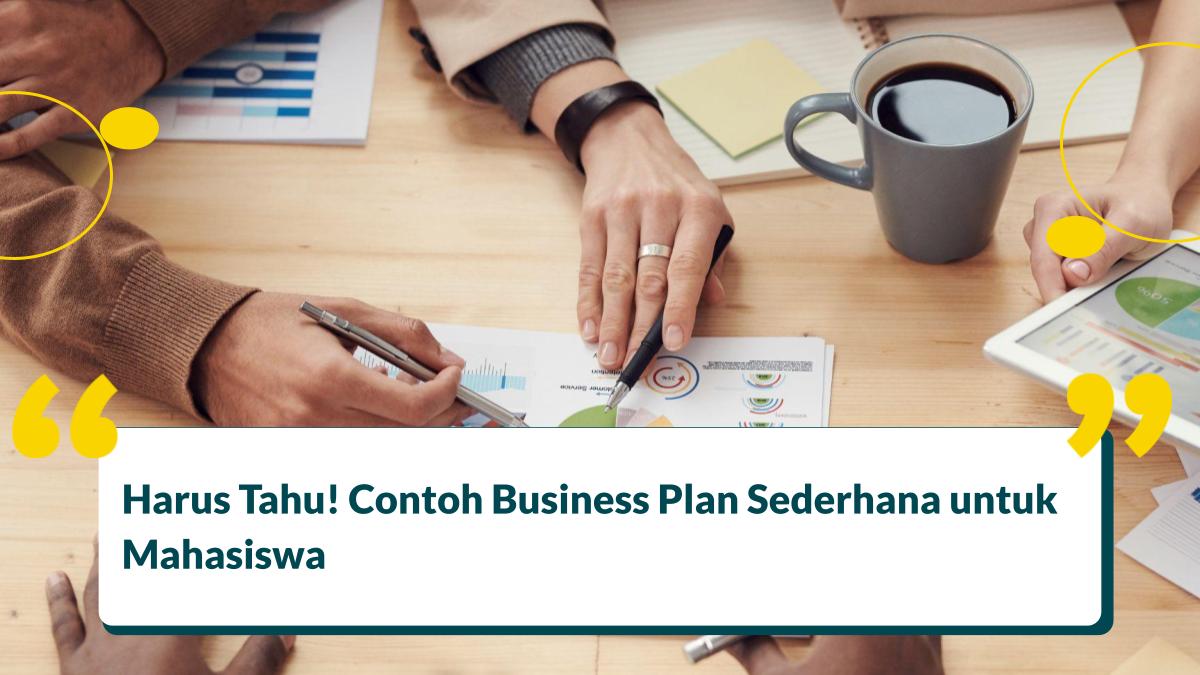 Harus Tahu! Contoh Business Plan Sederhana untuk Mahasiswa