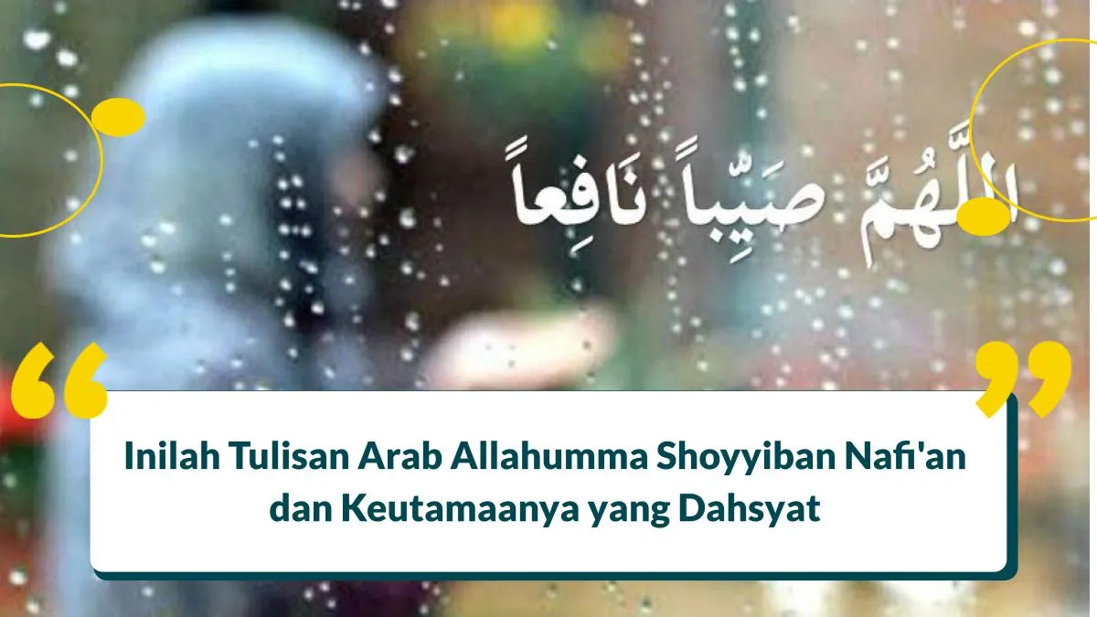 Tulisan Arab Allahumma Shoyyiban Nafi'an