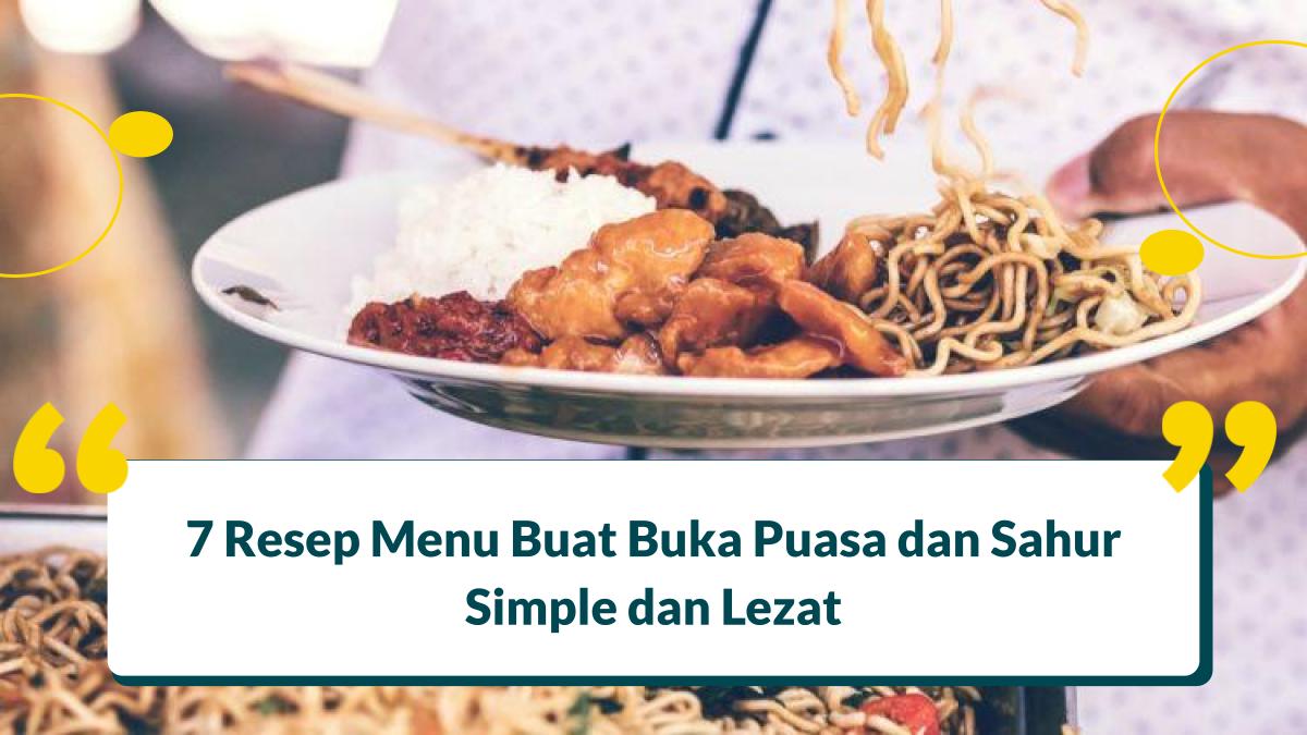 7 Resep Menu Buat Buka Puasa dan Sahur Simple dan Lezat