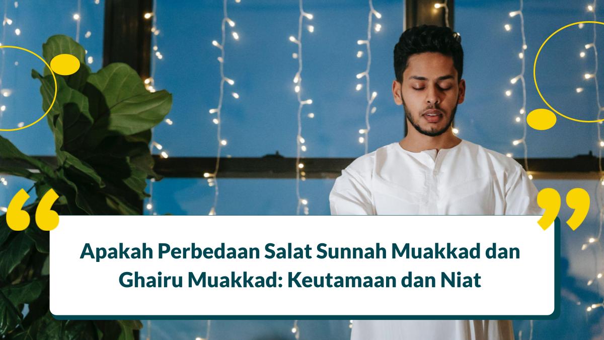 Apakah Perbedaan Salat Sunnah Muakkad dan Ghairu Muakkad: Hukum dan Niat