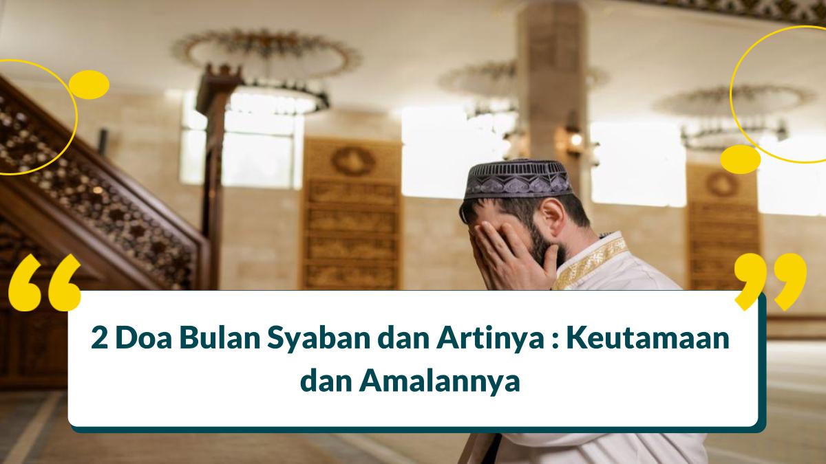 2 Doa Bulan Syaban dan Artinya : Keutamaan dan Amalannya