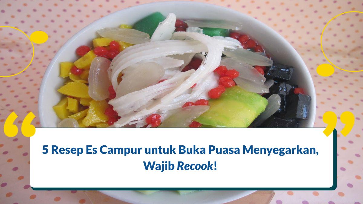 5 Resep Es Campur untuk Buka Puasa Menyegarkan, Wajib Recook