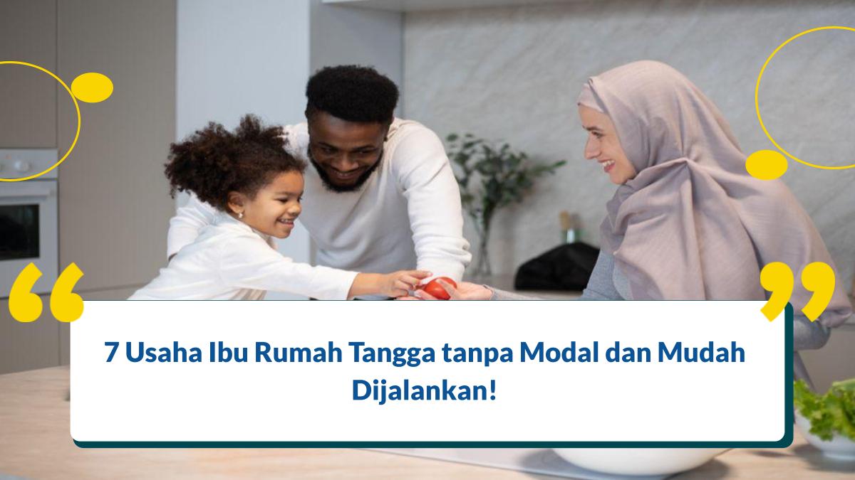 7 Usaha Ibu Rumah Tangga tanpa Modal dan Gampang Dijalankan!