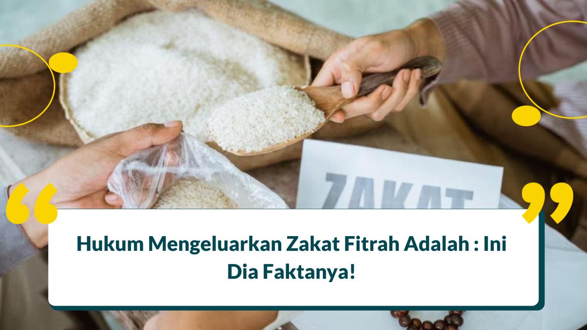 Hukum Mengeluarkan Zakat Fitrah Adalah : Ini Dia Faktanya