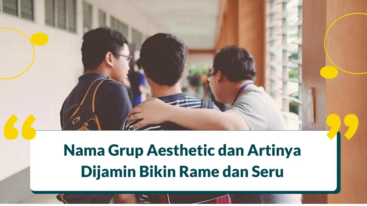 130+ Nama Grup Aesthetic dan Artinya Dijamin Bikin Rame dan Seru