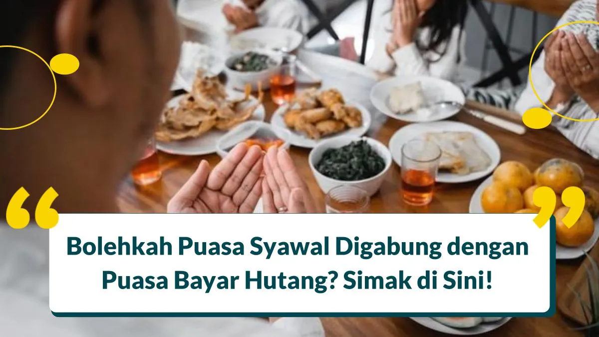 Bolehkah Puasa Syawal Digabung dengan Puasa Bayar Hutang