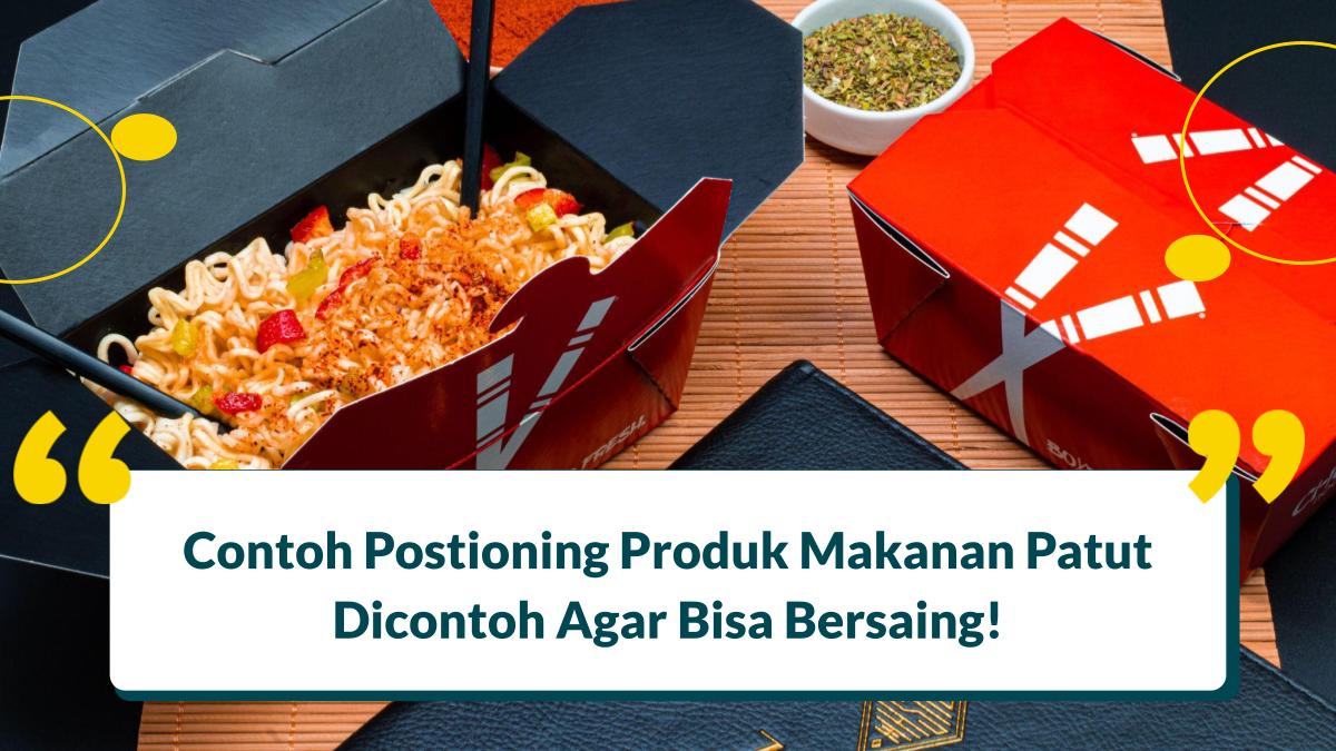 Contoh Postioning Produk Makanan Patut Dicontoh Agar Bisa Bersaing