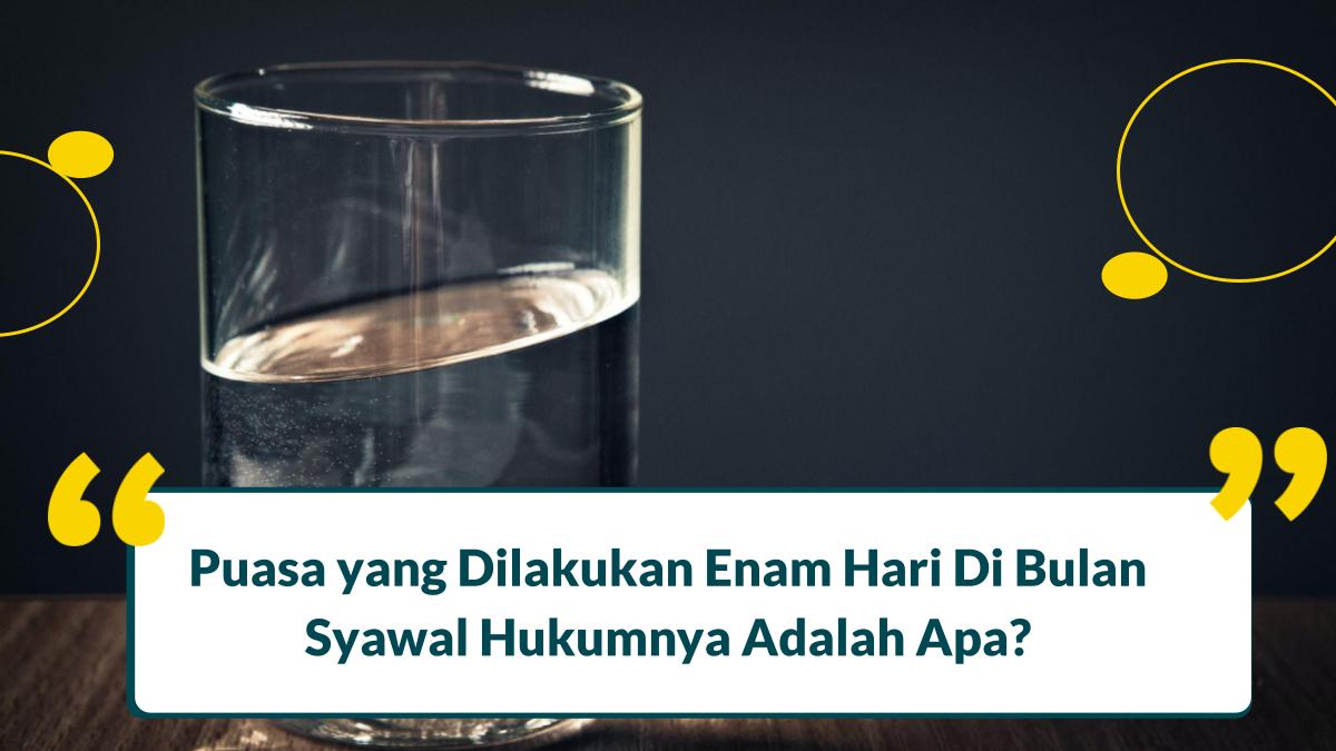 Puasa yang Dilakukan Enam Hari Di Bulan Syawal Hukumnya Adalah Apa?