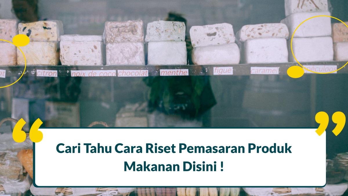 Cari Tahu Cara Riset Pemasaran Produk Makanan Disini ! 