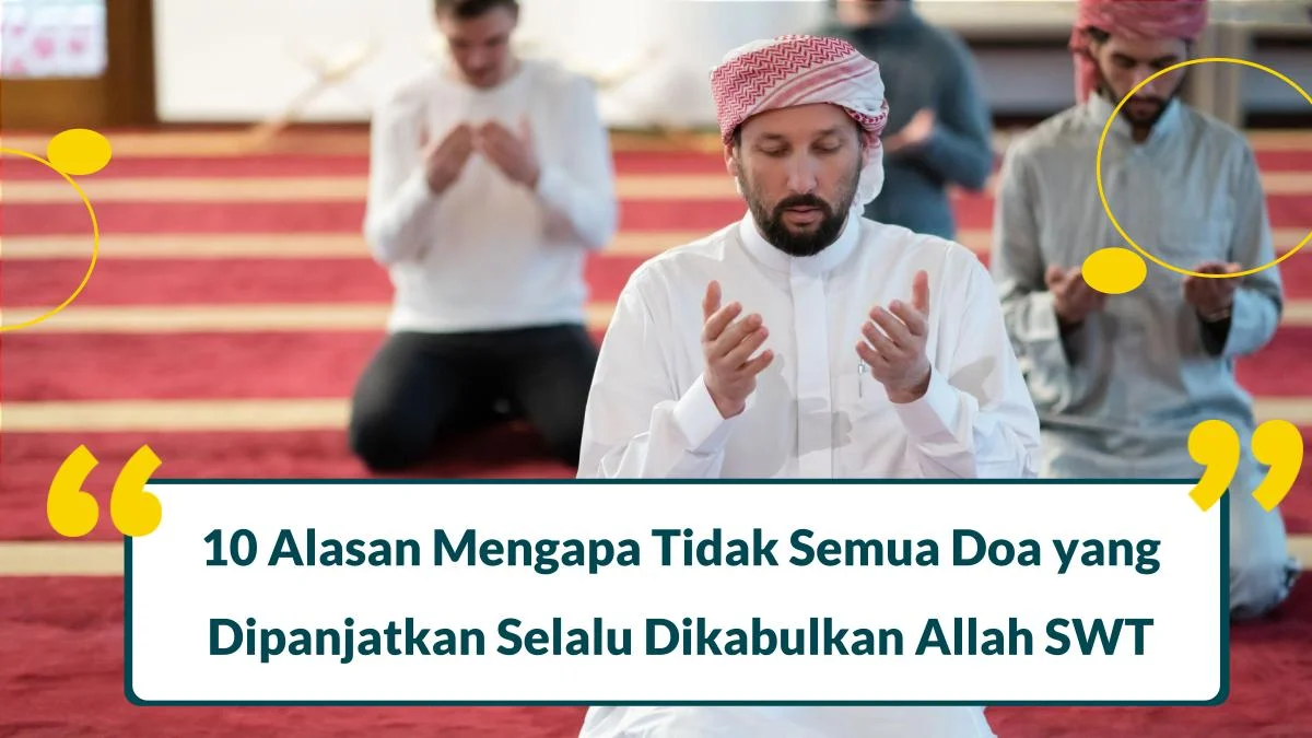 Mengapa Tidak Semua Doa yang Dipanjatkan Selalu Dikabulkan Allah SWT