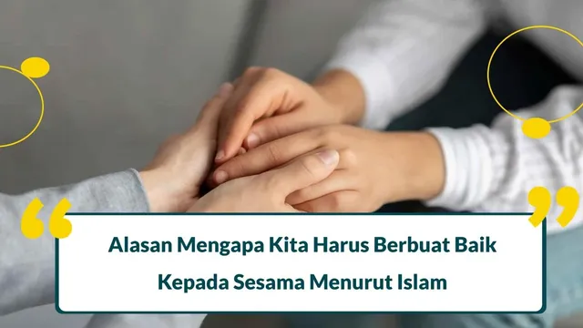 mengapa kita harus bebuat baik kepada sesama