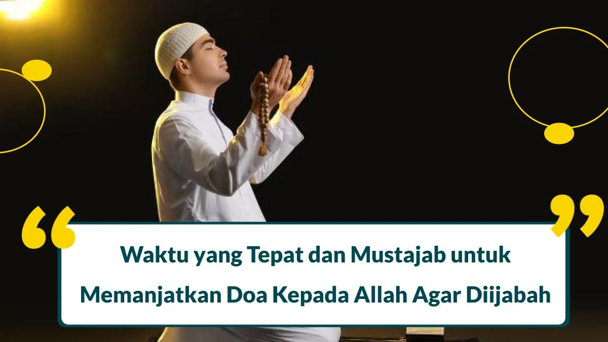 kapan waktu yang tepat untuk memanjatkan doa kepada allah