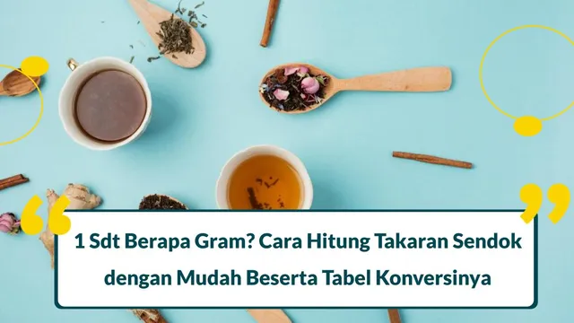 1 Sdt Berapa Gram? Cara Hitung Takaran Sendok dengan Mudah Beserta Tabel Konversi
