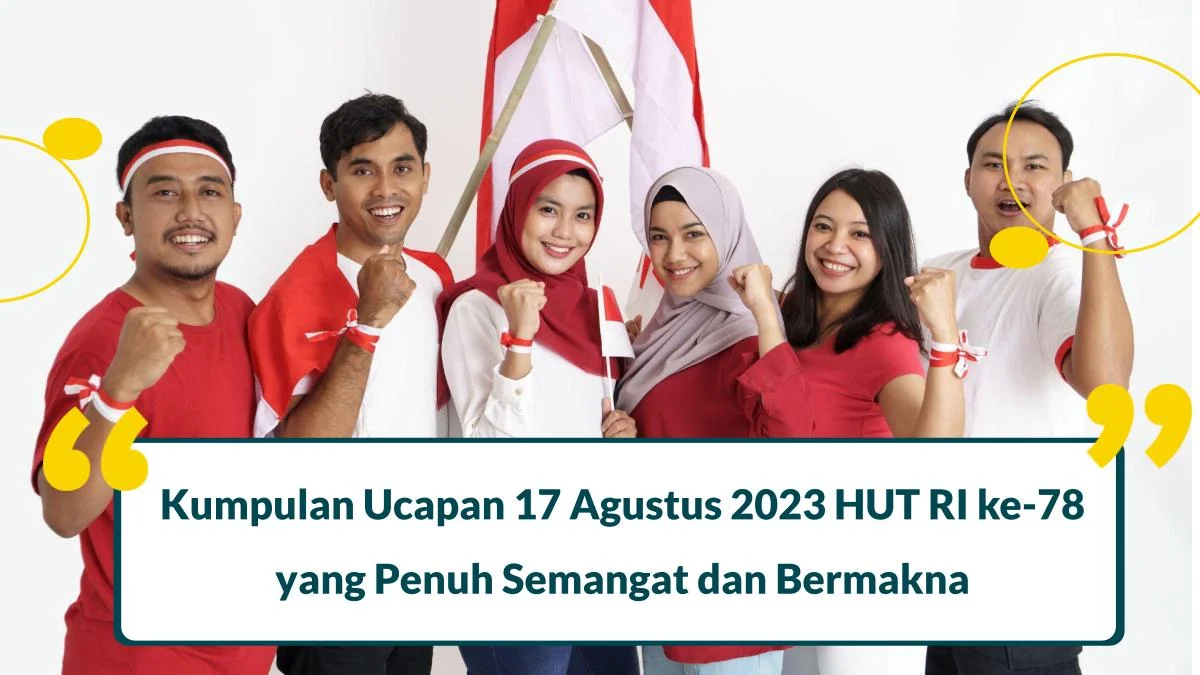 78 Ucapan 17 Agustus 2024 Hari Kemerdekaan yang Penuh Semangat dan Bermakna