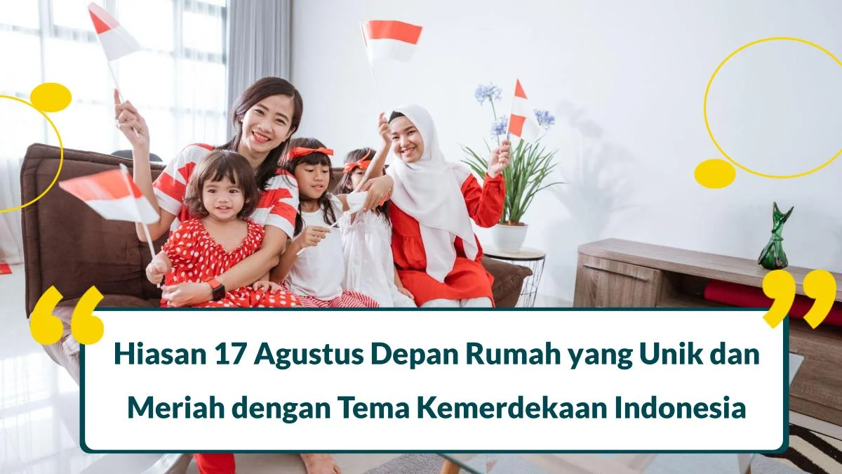 13 Hiasan 17 Agustus Depan Rumah yang Unik dengan Tema Kemerdekaan Indonesia