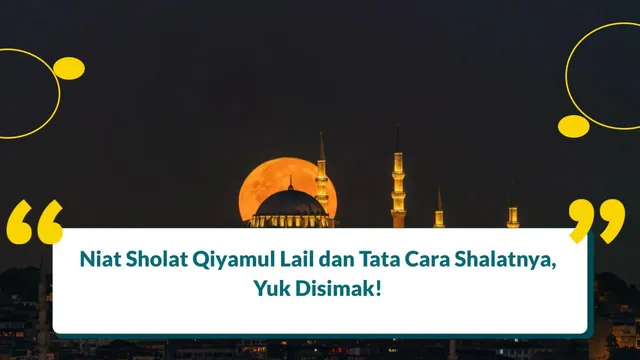 Bacaan Niat Sholat Qiyamul Lail dan Tata Cara Shalat yang Benar, Mudah Dipahami!
