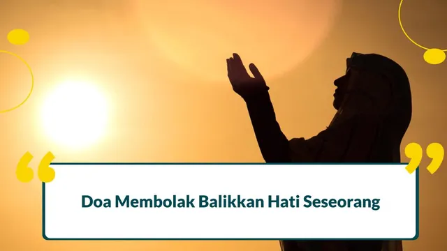 5 Doa dan Dzikir untuk Membolak Balikkan Hati Seseorang, Insya Allah Mujarab!