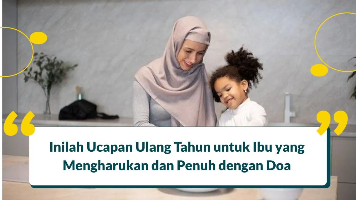 55+ Ucapan Ulang Tahun Untuk Ibu Secara Islami Mengharukan dan Penuh Doa