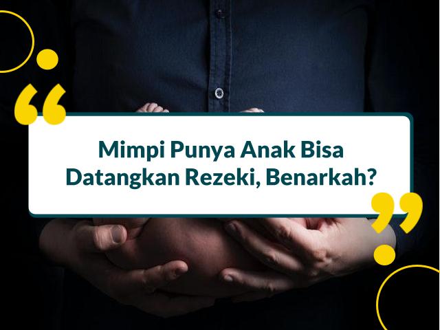 16 Arti Mimpi Punya Anak, Salah Satunya Datangkan Rezeki!
