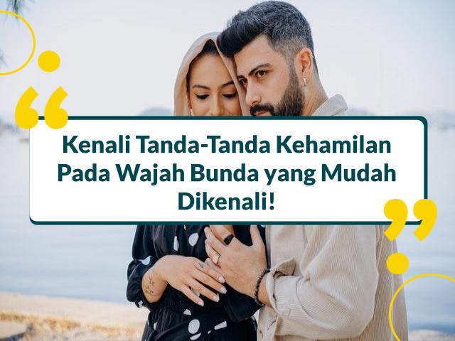 14+ Ciri Ciri Orang Hamil dari Raut Wajah, Mudah Dikenali