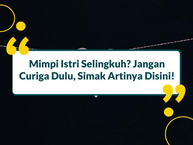 15 Arti Mimpi Istri Selingkuh Menurut Para Ahli, Pertanda Apa?