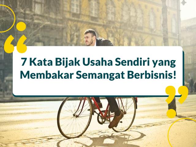 7 Kata Bijak Usaha Sendiri yang Membakar Semangat Berbisnis!