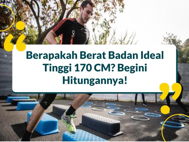 Berapakah Berat Badan Ideal Tinggi 170 CM? Begini Hitungannya!