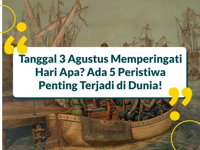 Tanggal 3 Agustus Memperingati Hari Apa? Ada 5 Peristiwa Penting